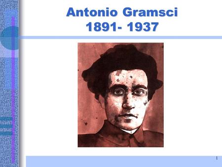 Antonio Gramsci 1891- 1937.