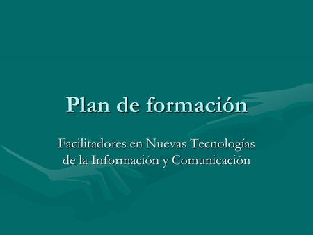 Plan de formación Facilitadores en Nuevas Tecnologías de la Información y Comunicación.