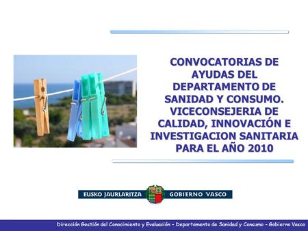 Dirección Gestión del Conocimiento y Evaluación - Departamento de Sanidad y Consumo - Gobierno Vasco CONVOCATORIAS DE AYUDAS DEL DEPARTAMENTO DE SANIDAD.