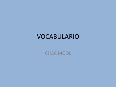 VOCABULARIO CHAC MOOL.