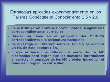Estrategias aplicadas experimentalmente en los Talleres Conéctate al Conocimiento 2.5 y 2.6 Se distribuyeron entre los participantes asignaturas correspondientes.