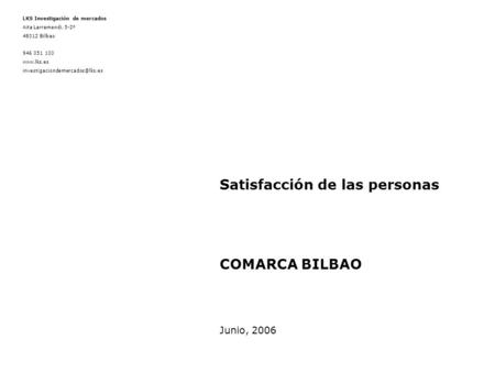 LKS Investigación de mercados Aita Larramendi, 5-2º 48012 Bilbao 946 051 100  Satisfacción de las personas COMARCA.