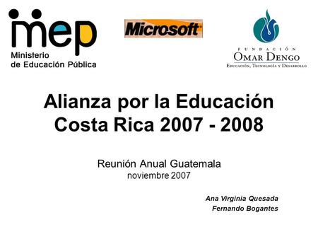 Reunión Anual Guatemala noviembre 2007 Ana Virginia Quesada Fernando Bogantes Alianza por la Educación Costa Rica 2007 - 2008.
