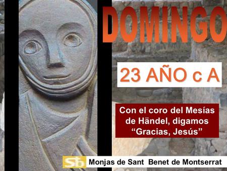 Con el coro del Mesías de Händel, digamos Gracias, Jesús Monjas de Sant Benet de Montserrat 23 AÑO c A.