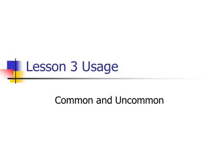 Lesson 3 Usage Common and Uncommon. Común means common. It is an adjective and must agree in number with the noun it describes. El queso es una comida.