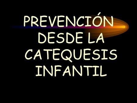 PREVENCIÓN DESDE LA CATEQUESIS INFANTIL