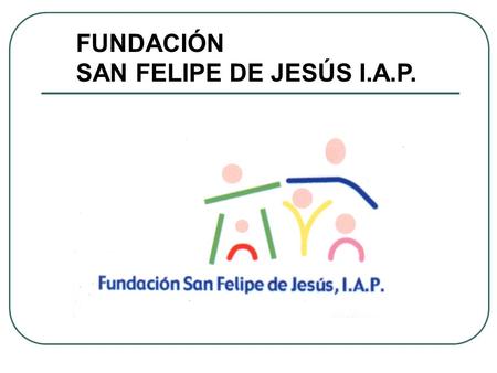 FUNDACIÓN SAN FELIPE DE JESÚS I.A.P..