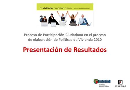 Proceso de Participación Ciudadana en el proceso de elaboración de Políticas de Vivienda 2010 Presentación de Resultados.