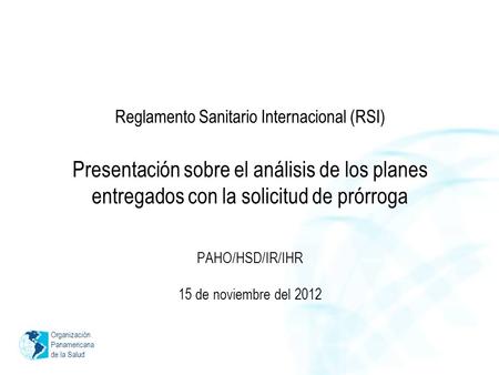 Organización Panamericana de la Salud Reglamento Sanitario Internacional (RSI) Presentación sobre el análisis de los planes entregados con la solicitud.