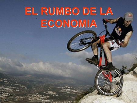 EL RUMBO DE LA ECONOMIA.