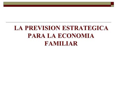 LA PREVISION ESTRATEGICA PARA LA ECONOMIA FAMILIAR