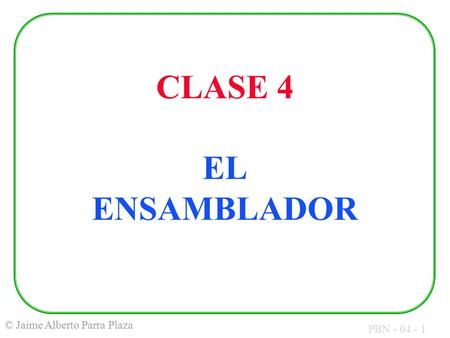 CLASE 4 EL ENSAMBLADOR.