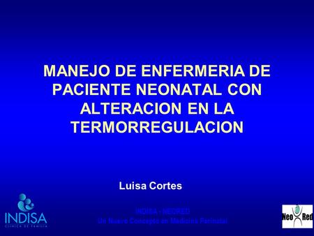MANEJO DE ENFERMERIA DE PACIENTE NEONATAL CON ALTERACION EN LA TERMORREGULACION Luisa Cortes.