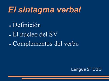 El sintagma verbal Definición El núcleo del SV Complementos del verbo