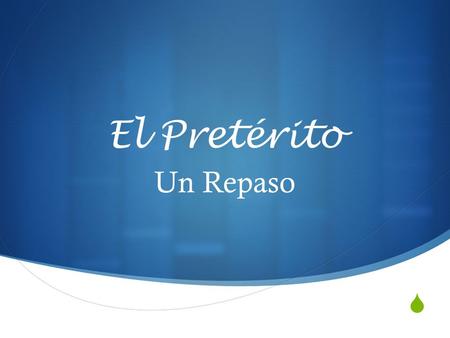 El Pretérito Un Repaso. ¿Cuándo se usa? En general: The preterite is used for past actions that are seen as completed.