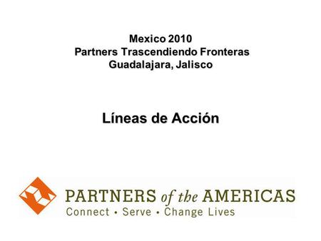 Mexico 2010 Partners Trascendiendo Fronteras Guadalajara, Jalisco Líneas de Acción.