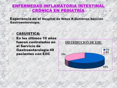 ENFERMEDAD INFLAMATORIA INTESTINAL CRÓNICA EN PEDIATRÍA Experiencia en el Hospital de Niños R.Gutiérrez.Sección Gastroenterología.