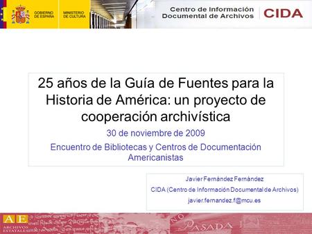 25 años de la Guía de Fuentes para la Historia de América: un proyecto de cooperación archivística 30 de noviembre de 2009 Encuentro de Bibliotecas y.