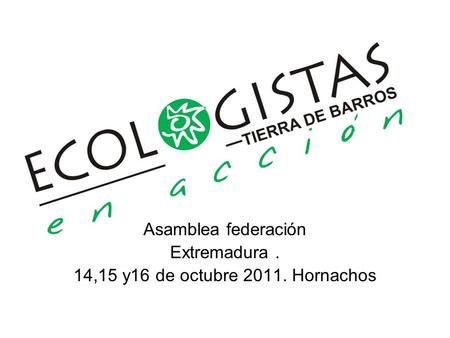 Asamblea federación Extremadura . 14,15 y16 de octubre Hornachos