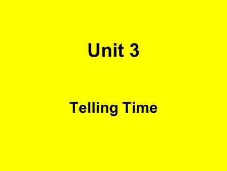 Unit 3 Telling Time. What time is it? ¿Qué hora es?
