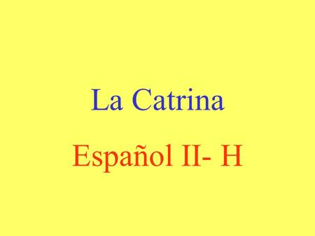 La Catrina Español II- H.