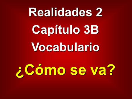 Realidades 2 Capítulo 3B Vocabulario ¿Cómo se va?.