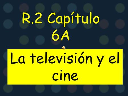R.2 Capítulo 6A La televisión y el cine El/la aficionado(a) the fan.