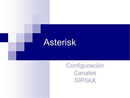 Asterisk Configuración Canales SIP/IAX 1.