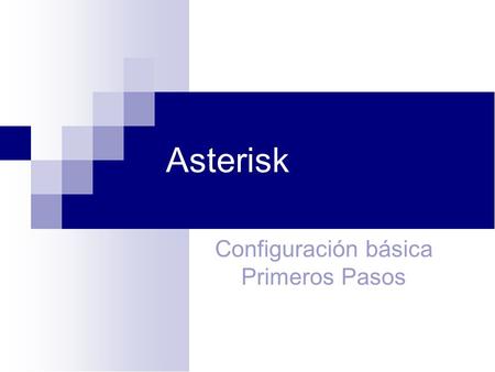 Asterisk Configuración básica Primeros Pasos 1.