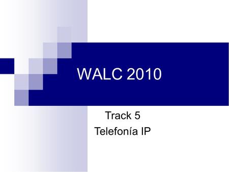 WALC 2010 Track 5 Telefonía IP.