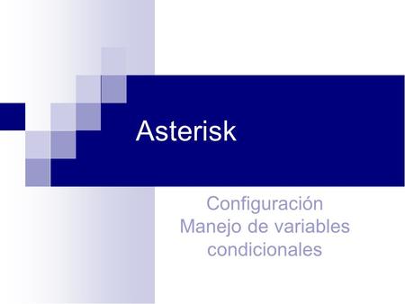 Asterisk Configuración Manejo de variables condicionales 1.