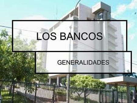 LOS BANCOS GENERALIDADES.