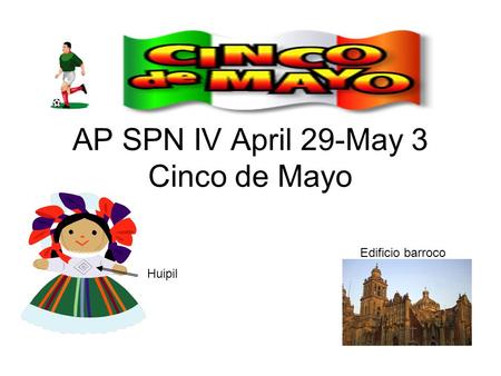 AP SPN IV April 29-May 3 Cinco de Mayo