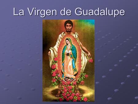 La Virgen de Guadalupe. Basílica Iglesia notable por su antigüedad, extensión o magnificencia.