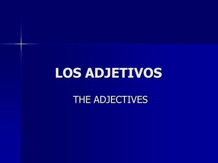 LOS ADJETIVOS THE ADJECTIVES.