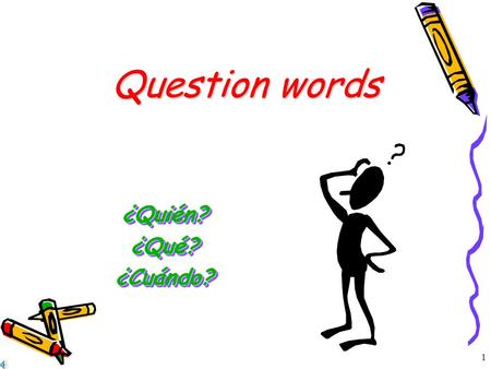 Question words ¿Quién? ¿Qué? ¿Cuándo?.