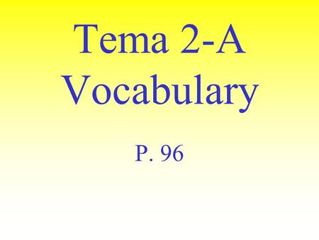 Tema 2-A Vocabulary P. 96 Acostarse (o ue) to go to bed.