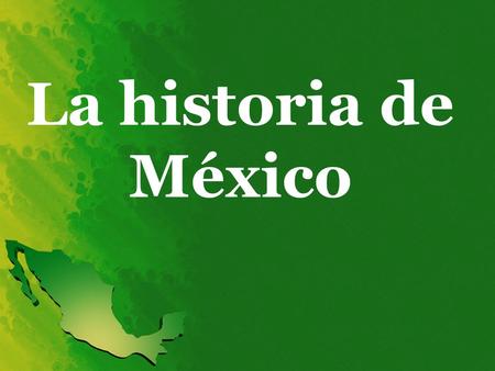 La historia de México.