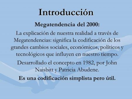 Introducción Megatendencia del 2000: La explicación de nuestra realidad a través de Megatendencias: significa la codificación de los grandes cambios sociales,