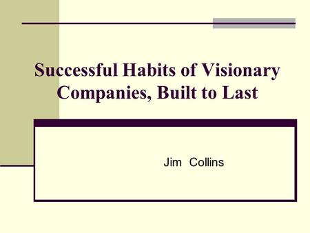 Successful Habits of Visionary Companies, Built to Last