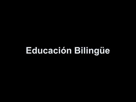 Educación Bilingüe. 1.La educación bilingüe es aquella que busca desarrollar eficiencia en dos o más lenguajes. E. Lambert fue uno de los pioneros en.