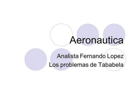 Aeronautica Analista Fernando Lopez Los problemas de Tababela.