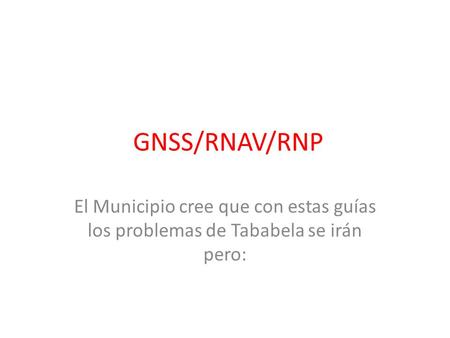 GNSS/RNAV/RNP El Municipio cree que con estas guías los problemas de Tababela se irán pero: