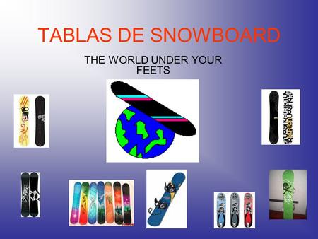TABLAS DE SNOWBOARD THE WORLD UNDER YOUR FEETS. DONDE NOS ENCONTRAMOS Contamos con dos centros: uno está en San Sebastián (Paseo de la Concha Nº 14) y.