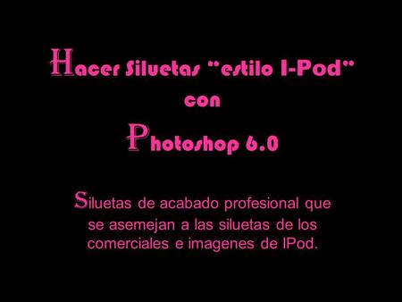 Hacer Siluetas “estilo I-Pod” con Photoshop 6.0
