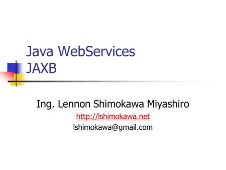 Java WebServices JAXB Ing. Lennon Shimokawa Miyashiro