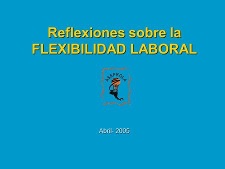 Reflexiones sobre la FLEXIBILIDAD LABORAL