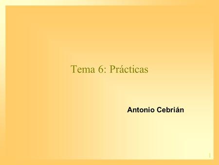 1 Tema 6: Prácticas Antonio Cebrián. 2 Contenidos 1.Metodología 2.Programación 3.Prácticas.