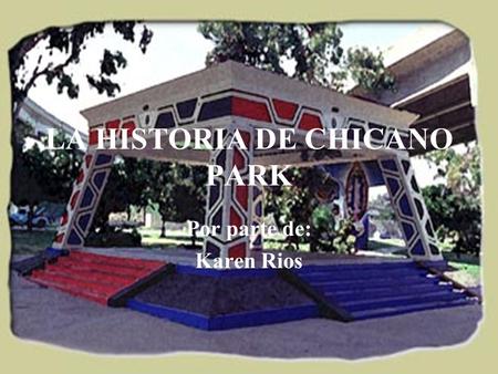 LA HISTORIA DE CHICANO PARK