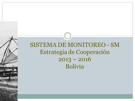 SISTEMA DE MONITOREO - SM  Estrategia de Cooperación – 2016 Bolivia